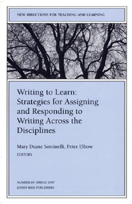 Writing to Learn: Strategies for Assigning and Responding to Writing Across the Disciplines: New Directions for Teaching and Learning, Number 69 - Sorcinelli, Mary Deane (Editor), and Elbow, Peter, Professor, B.A., M.A., PH.D. (Editor)