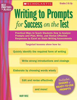 Writing to Prompts for Success on the Test: Practical Ways to Teach Students How to Analyze Prompts and Plan, Write, and Revise Effective Responses to Excel on State Writing Assessments - Rose, Mary