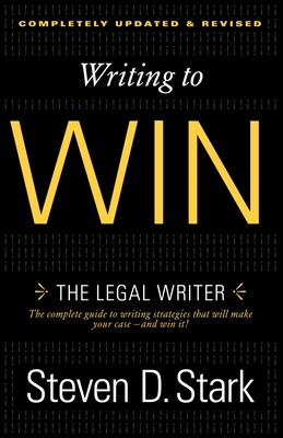 Writing to Win: The Legal Writer - Stark, Steven D