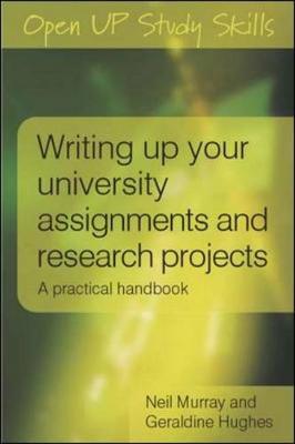 Writing Up Your University Assignments and Research Projects: A Practical Handbook - Murray, Neil