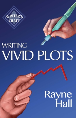 Writing Vivid Plots: Professional Techniques for Fiction Authors - Hall, Rayne