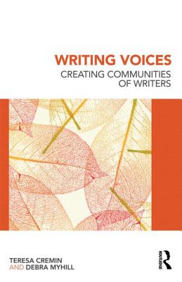 Writing Voices: Creating Communities of Writers - Cremin, Teresa, and Myhill, Debra
