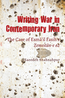 Writing War in Contemporary Iran: The Case of Esm  il Fasih's Zemest n-e 62 - Shahnahpur, Saeedeh