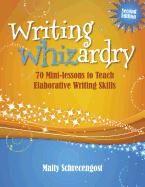 Writing Whizardry (Second Edition): 70 Mini-Lessons to Teach Elaborative Writing Skills