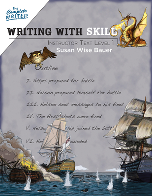 Writing With Skill, Level 1: Instructor Text - Bauer, Susan Wise