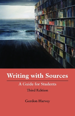 Writing with Sources: A Guide for Students - Harvey, Gordon
