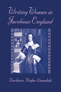 Writing Women in Jacobean England - Lewalski, Barbara Kiefer