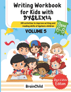 Writing Workbook For Kids With Dyslexia. 100 Activities to improve writing and reading skills of Dyslexic children. Black & White Edition. Volume 5