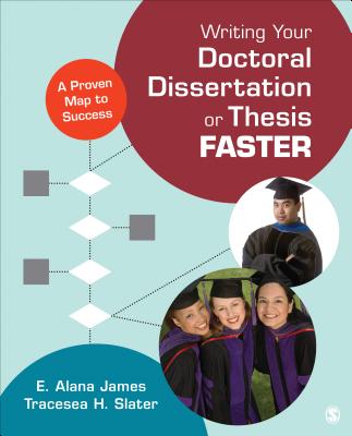 Writing Your Doctoral Dissertation or Thesis Faster: A Proven Map to Success - James, E Alana, and Slater, Tracesea H