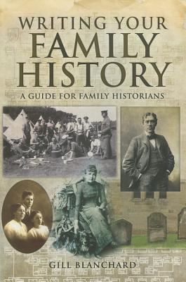 Writing Your Family History - Blanchard, Gill