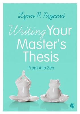 Writing Your Masters Thesis: From A to Zen - Nygaard, Lynn