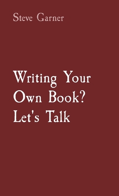 Writing Your Own Book? Let's Talk - Garner, Steve