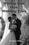 Writing Your Own Wedding Vows: A Guide to Personalizing Your Promise
