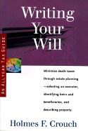 Writing Your Will: Guides to Help Taxpayers Make Decisions Throughout the Year to Reduce Taxes, Eliminate Hassles, and Minimize Professional Fees.