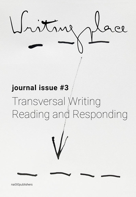 Writingplace Journal for Architecture and Literature 3: Transversal Writing, Reading and Responding - Havik, Klaske (Editor), and Jobst, Marko (Editor), and Wilson, Robin (Text by)