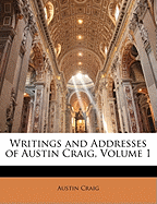Writings and Addresses of Austin Craig, Volume 1
