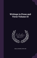 Writings in Prose and Verse Volume 10