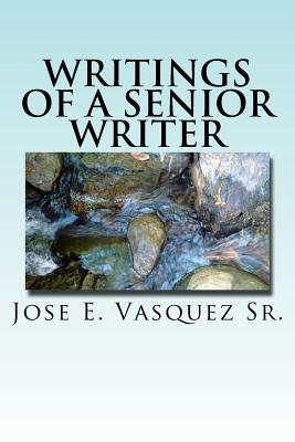 Writings of a Senior Writer: Poetry from Senior Creative Writing Class - Vasquez Sr, MR Jose E