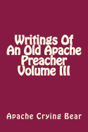 Writings of an Old Apache Preacher Volume III