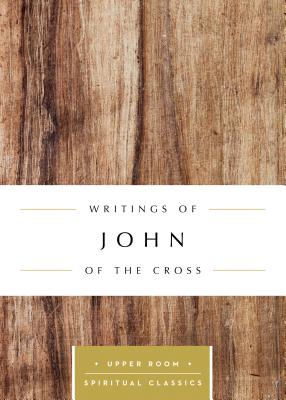 Writings of John of the Cross - John of the Cross, and Beasley-Topliffe, Keith (Selected by)