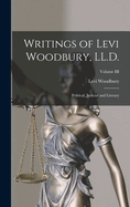 Writings of Levi Woodbury, LL.D.: Political, Judicial and Literary; Volume III