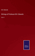 Writings of Professor B.B. Edwards: Vol. II