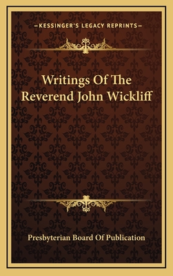 Writings of the Reverend John Wickliff - Presbyterian Board of Publication