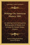 Writings on American History, 1902: An Attempt at an Exhaustive Bibliography of Books and Articles on United States History Published During the Year 1902 and Some Memoranda on Other Portions of America (Classic Reprint)