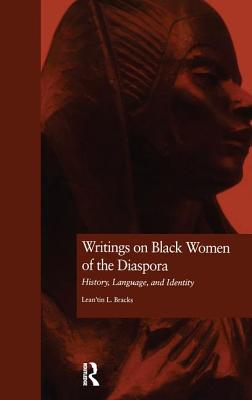 Writings on Black Women of the Diaspora: History, Language, and Identity - Bracks, Lean'tin