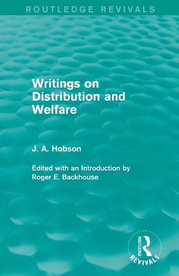 Writings on Distribution and Welfare (Routledge Revivals) - Hobson, J.