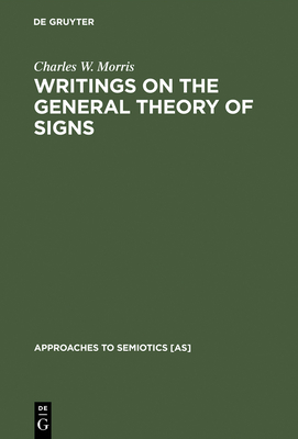 Writings on the General Theory of Signs - Morris, Charles W.