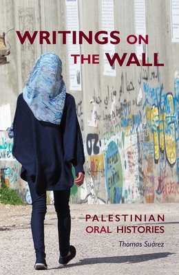 Writings on the Wall: Palestinian Oral Histories - Suarez, Thomas