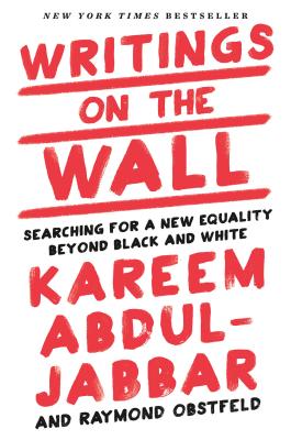 Writings on the Wall: Searching for a New Equality Beyond Black and White - Abdul-Jabbar, Kareem, and Obstfeld, Raymond