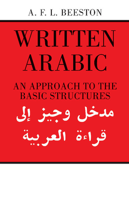 Written Arabic: An Approach to the Basic Structures - Beeston, Alfred F L