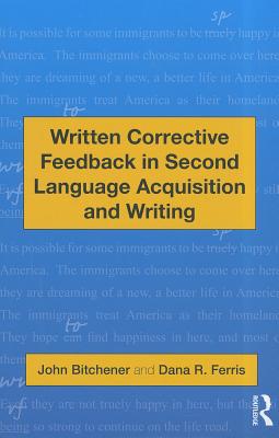 Written Corrective Feedback in Second Language Acquisition and Writing - Bitchener, John, and Ferris, Dana R