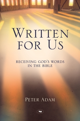 Written for Us: Receiving God'S Words In The Bible - Adam, Peter, Dr.