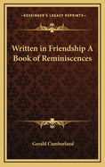 Written in Friendship a Book of Reminiscences