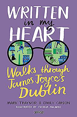 Written in My Heart: Walks through James Joyce's Dublin - Carson, Emily, and Traynor, Mark