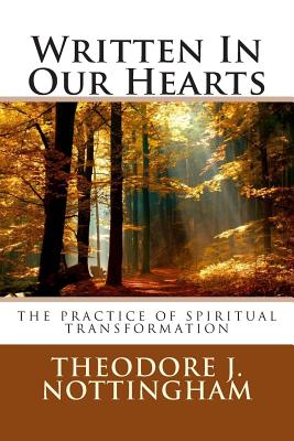 Written In Our Hearts: The Practice of Spiritual Transformation - Nottingham, Theodore J