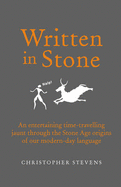 Written in Stone: An Entertaining Time-Travelling Jaunt Through the Stone Age Origins of Our Modern-Day Language