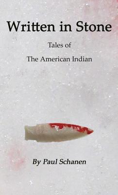 Written in Stone: Tales of the Native American - Schanen, Paul F, and Eden, Margaret (Cover design by)