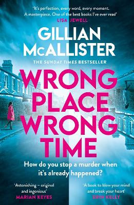 Wrong Place Wrong Time: Can you stop a murder after it's already happened? THE SUNDAY TIMES THRILLER OF THE YEAR AND REESE'S BOOK CLUB PICK 2022 - McAllister, Gillian