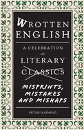 Wrotten English: A Celebration of Literary Misprints, Mistakes and Mishaps