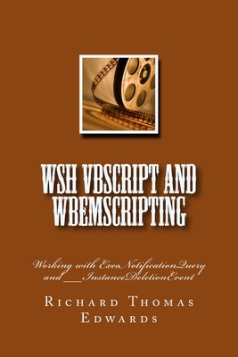 WSH VBScript and WbemScripting: Working with ExecNotificationQuery and __InstanceDeletionEvent - Edwards, Richard Thomas