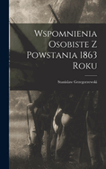 Wspomnienia Osobiste z Powstania 1863 Roku