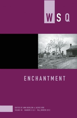 Wsq: Enchantment: WSQ Volume 40, Numbers 3 & 4 - Burlein, Ann (Editor), and Orr, Jackie (Editor)