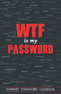 WTF Is My Password: Internet Password Logbook - Password Organizer, Alphabetical password book, To Protect Usernames, emails, passwords, notes