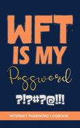 WTF Is My Password: Internet Password Logbook To Protect Usernames and Passwords, Vault Notebook and Online..