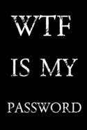 Wtf Is My Password: Keep track of usernames, passwords, web addresses in one easy & organized location - Black And White Cover