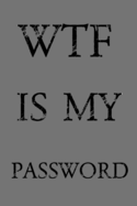 Wtf Is My Password: Keep track of usernames, passwords, web addresses in one easy & organized location - Gray Cover